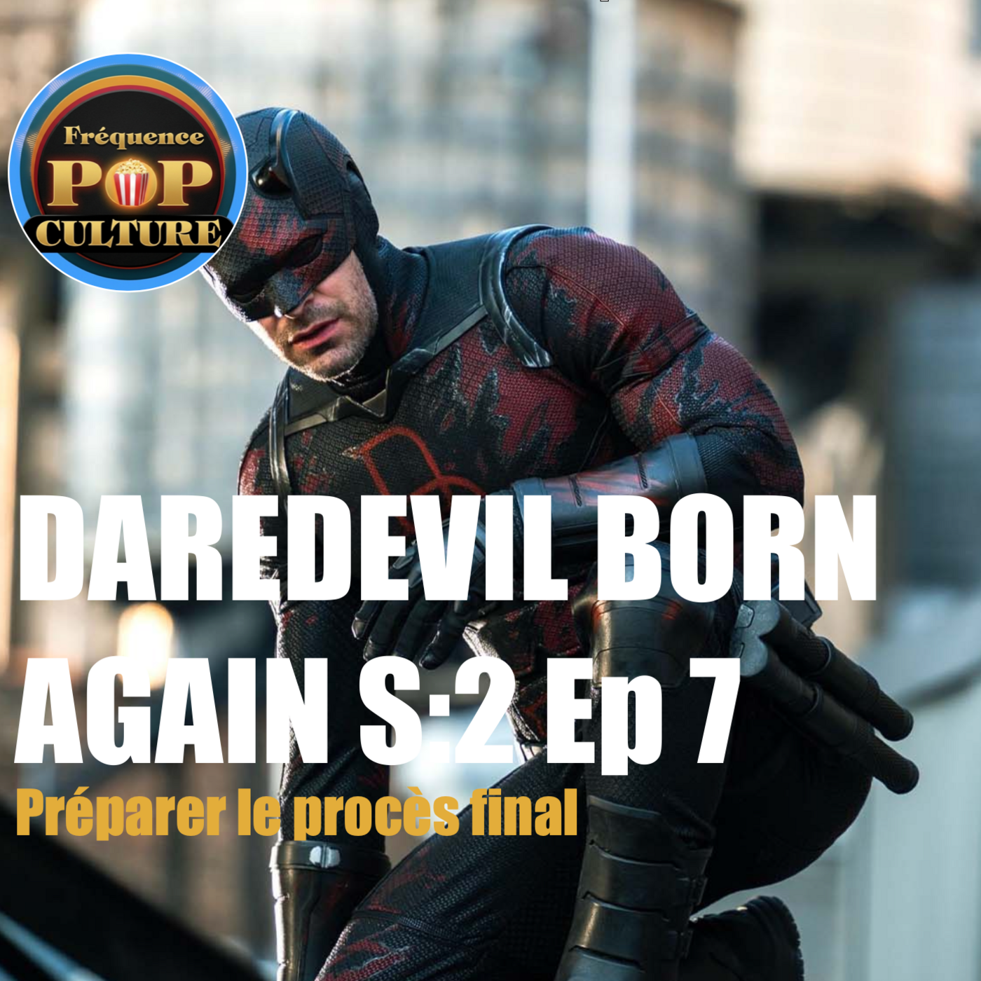 AVANT L'ORAGE | Daredevil Born Again S2 E07 : Préparer le procès final episode artwork