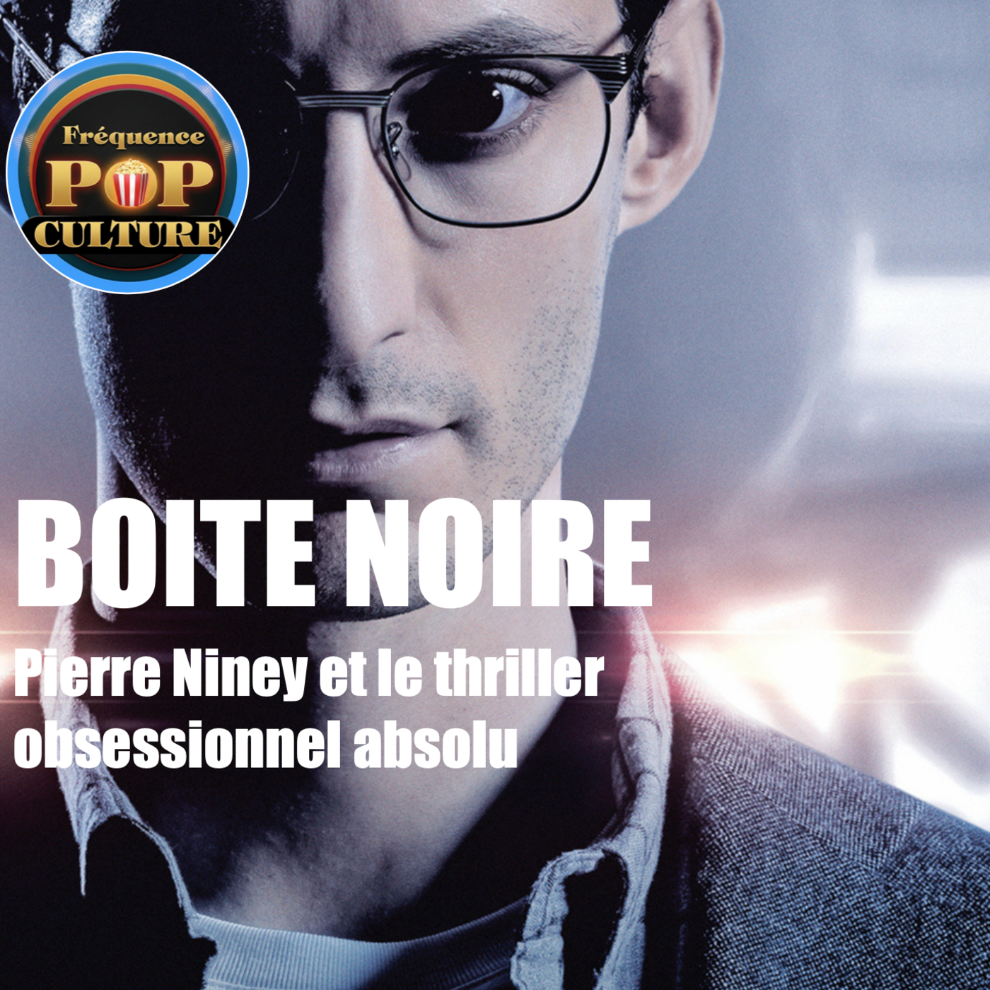 Boîte Noire (Analyse) : Pierre Niney et le thriller obsessionnel absolu episode artwork