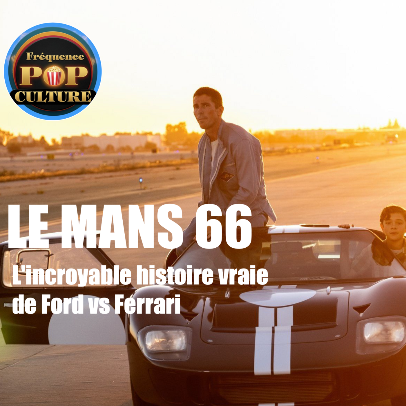 LE MANS 66 : L’incroyable histoire vraie de Ford contre Ferrari — Fréquence Pop Culture - Le Podcast Critique Cinéma & Séries