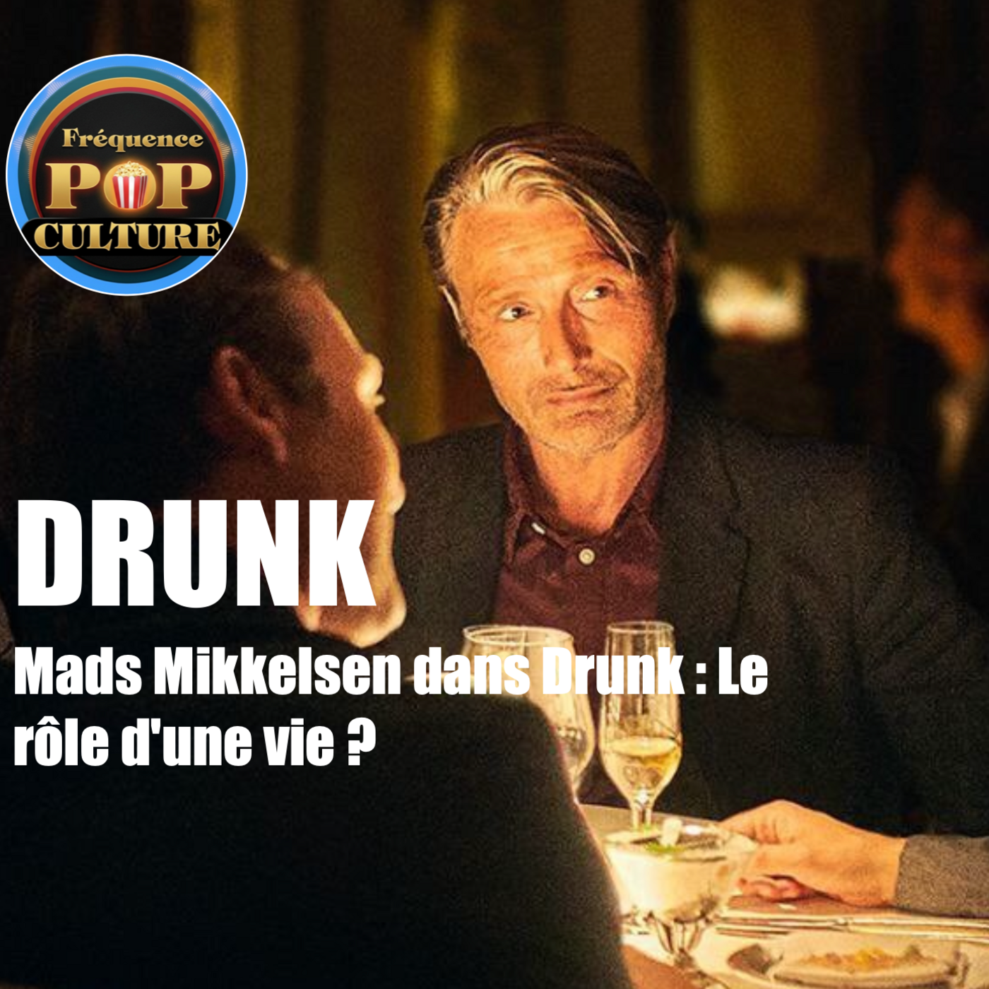 Mads Mikkelsen dans Drunk : Le rôle d'une vie ? episode artwork