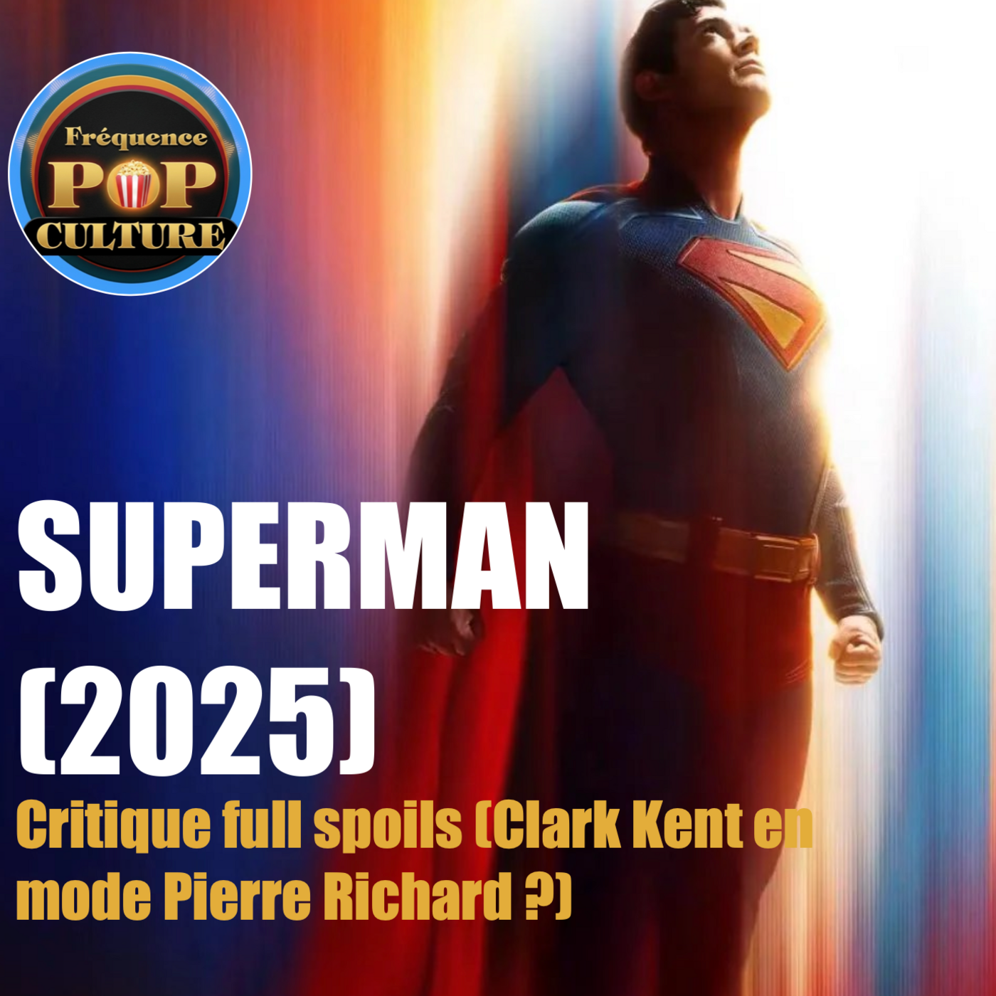 SUPERMAN (2025) de James Gunn : Critique full spoils  (Clark Kent en mode Pierre Richard ?) episode artwork