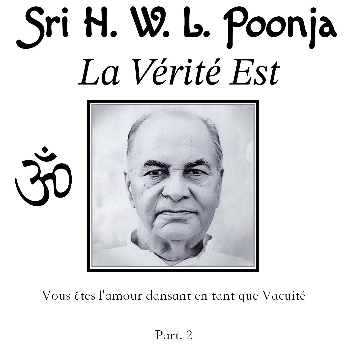 Sri Poonja - Vous êtes l'Amour dansant en tant que Vacuité (part 2)