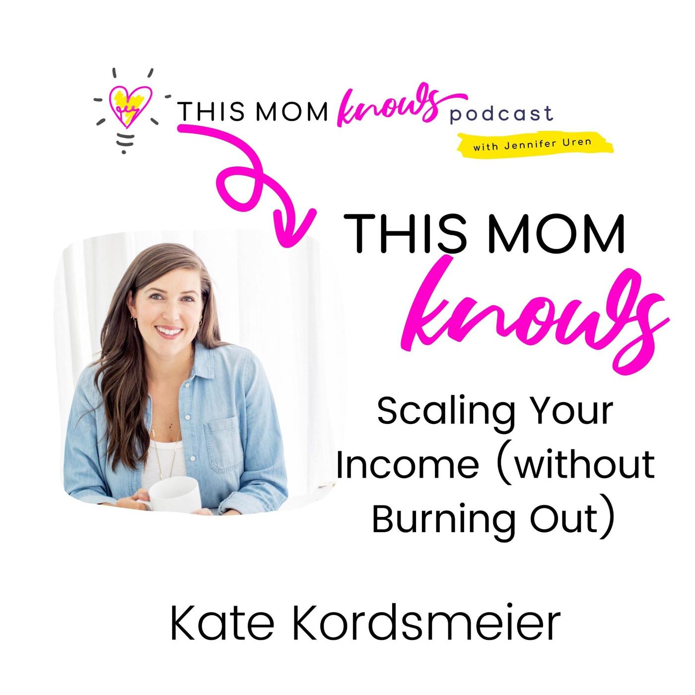 Kate Kordsmeier on Scaling Your Income (Without Burning Out)