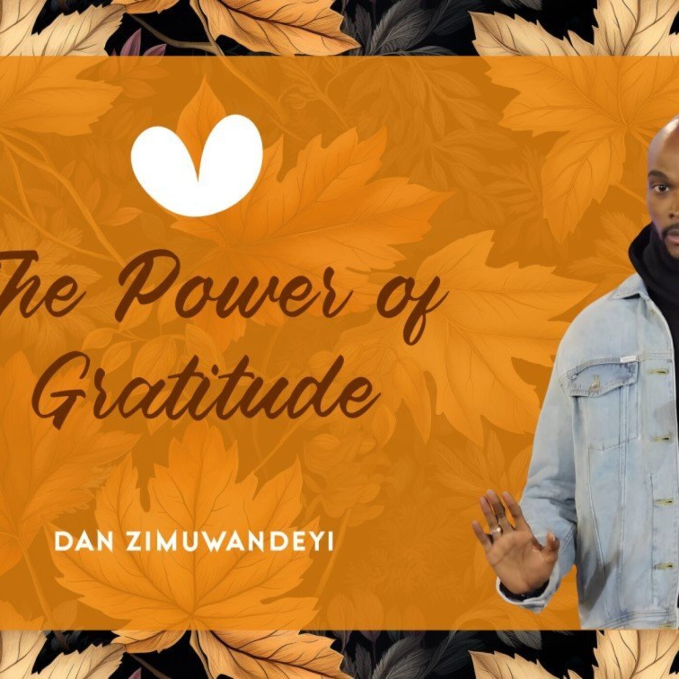 The Power Of Gratitude | Dan Zimuwandeyi The Power Of Gratitude | Dan Zimuwandeyi