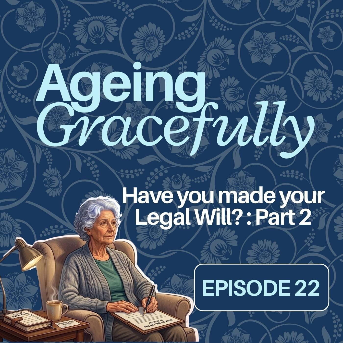 Have you made your Legal Will - Part 2 - Ageing Gracefully - Episode 22 episode artwork