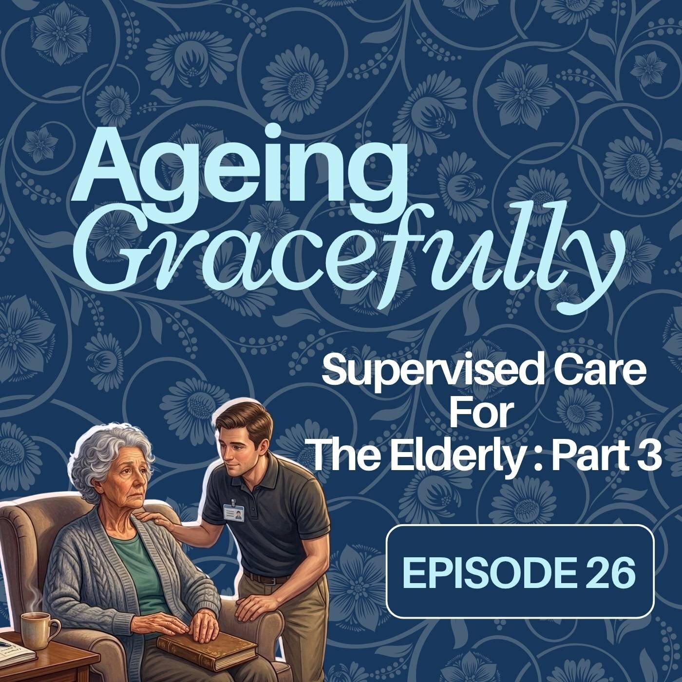 Supervised Care For The Elderly - Part 3 - Ageing Gracefully - Episode ...