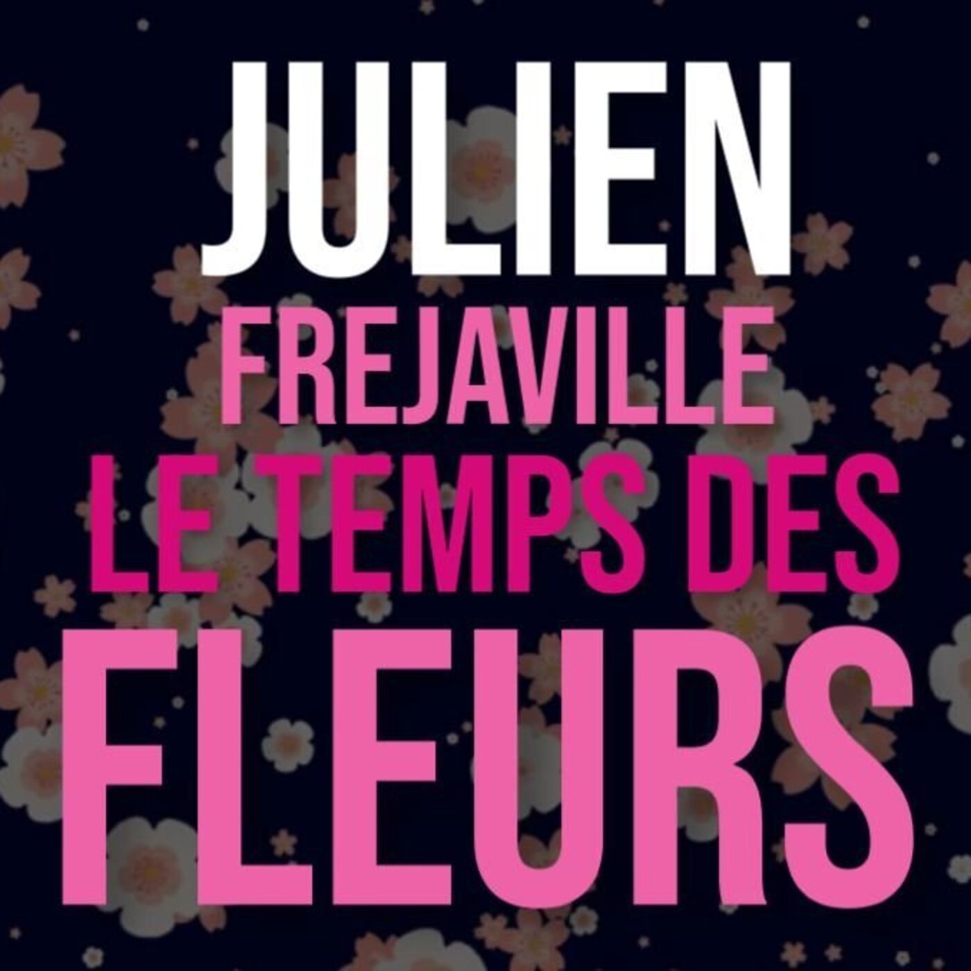 JULIEN FREJAVILLE - LE TEMPS DES FLEURS