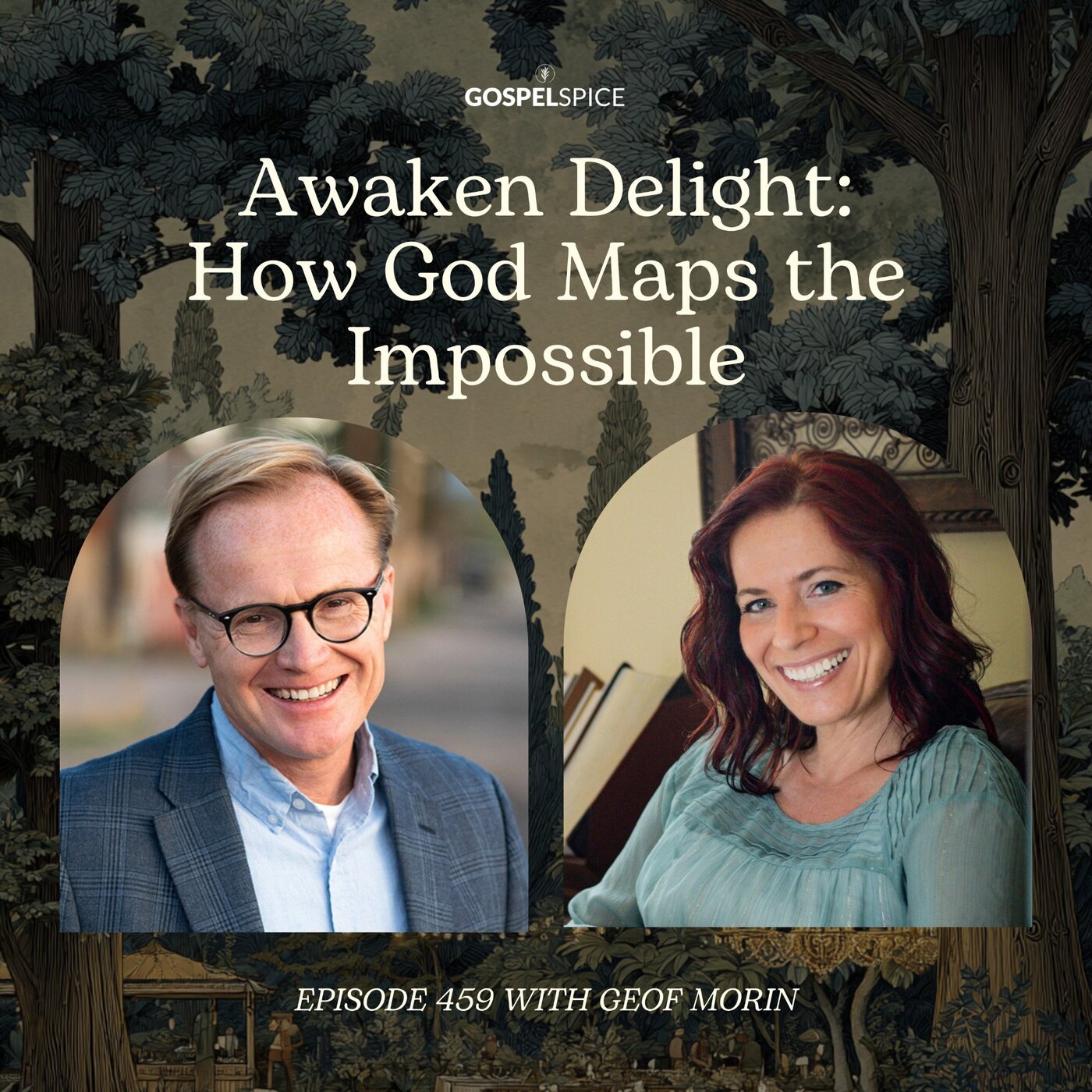 Awaken Delight: How God Maps the Impossible | with Geof Morin | Episode 459