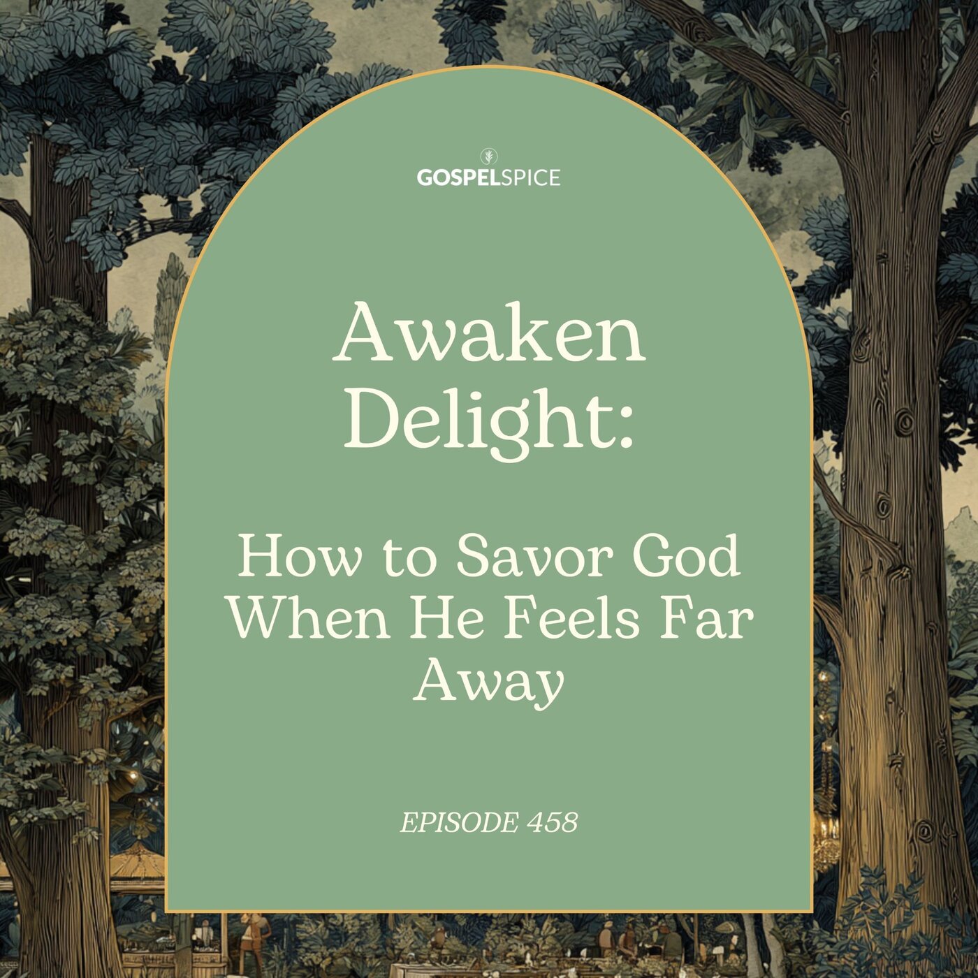Awaken Delight: How to Savor God When He Feels Far Away | Episode 458