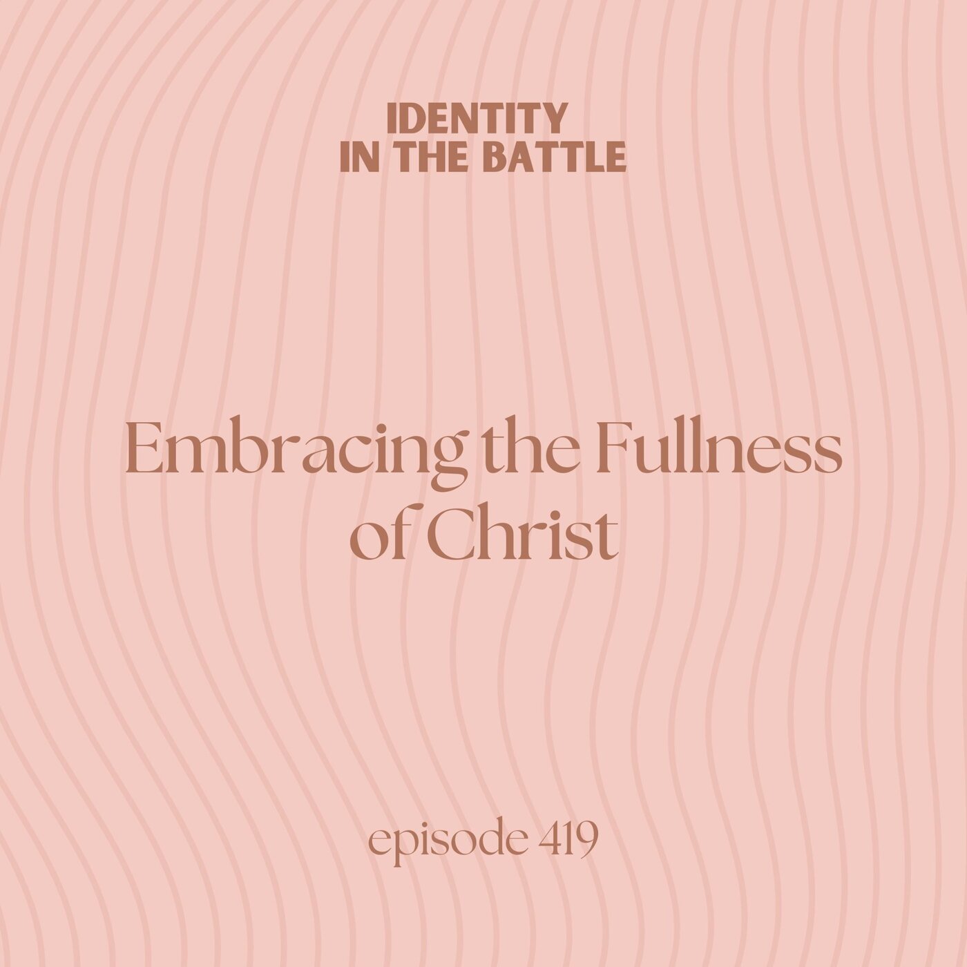 Embracing the fullness of Christ | Our identity in the battle