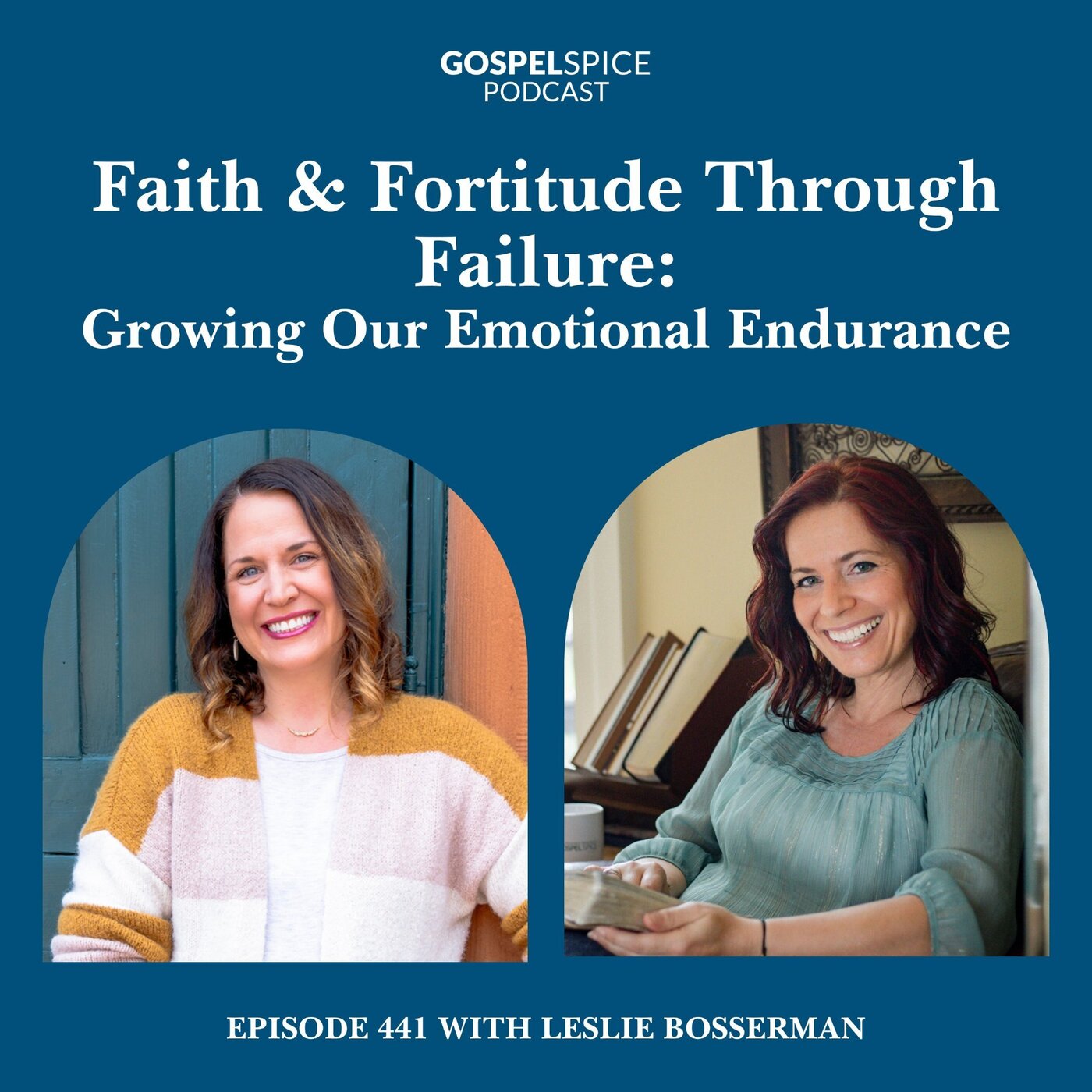 Faith and fortitude through failure: growing our emotional endurance | with Leslie Bosserman