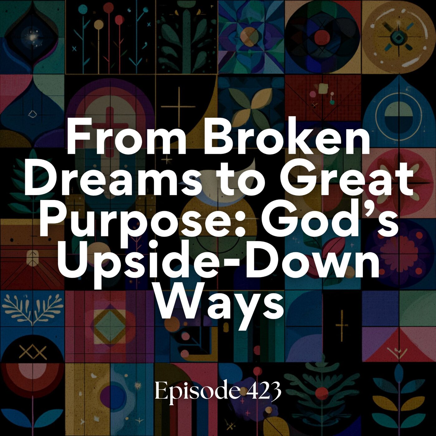 From broken dreams to great purpose: God’s upside-down ways (2nd lesson from Luke)