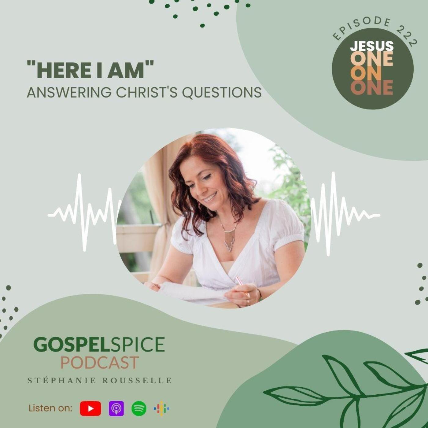 "Here I am." | Answering Christ's questions