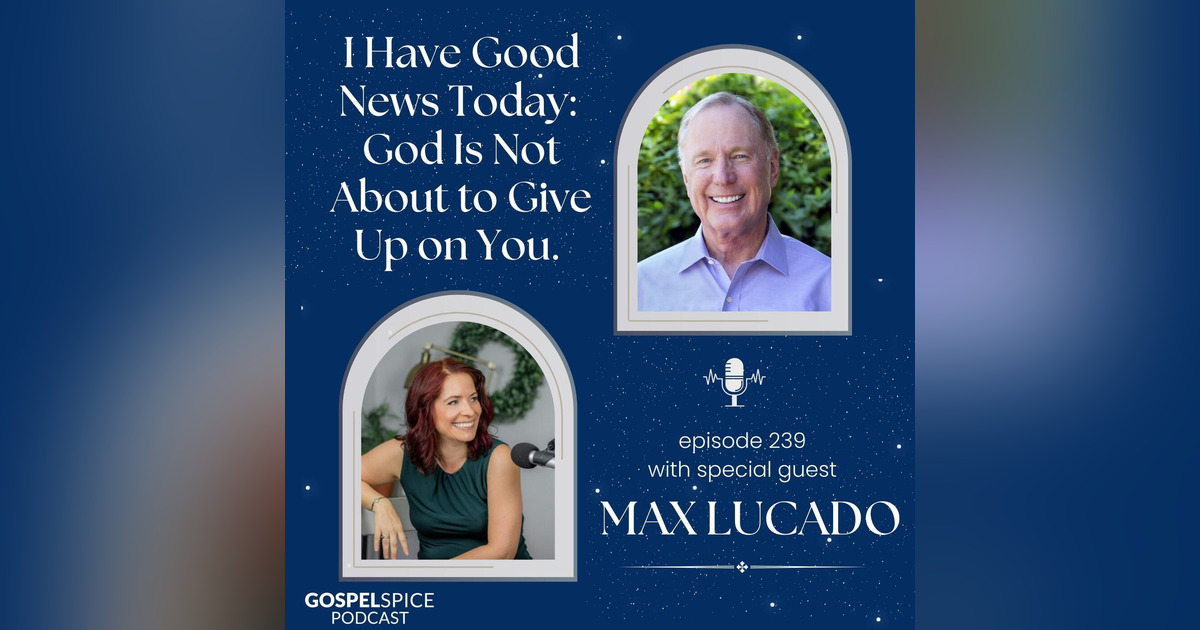 I have good news today: God will not give up on you | with Max Lucado