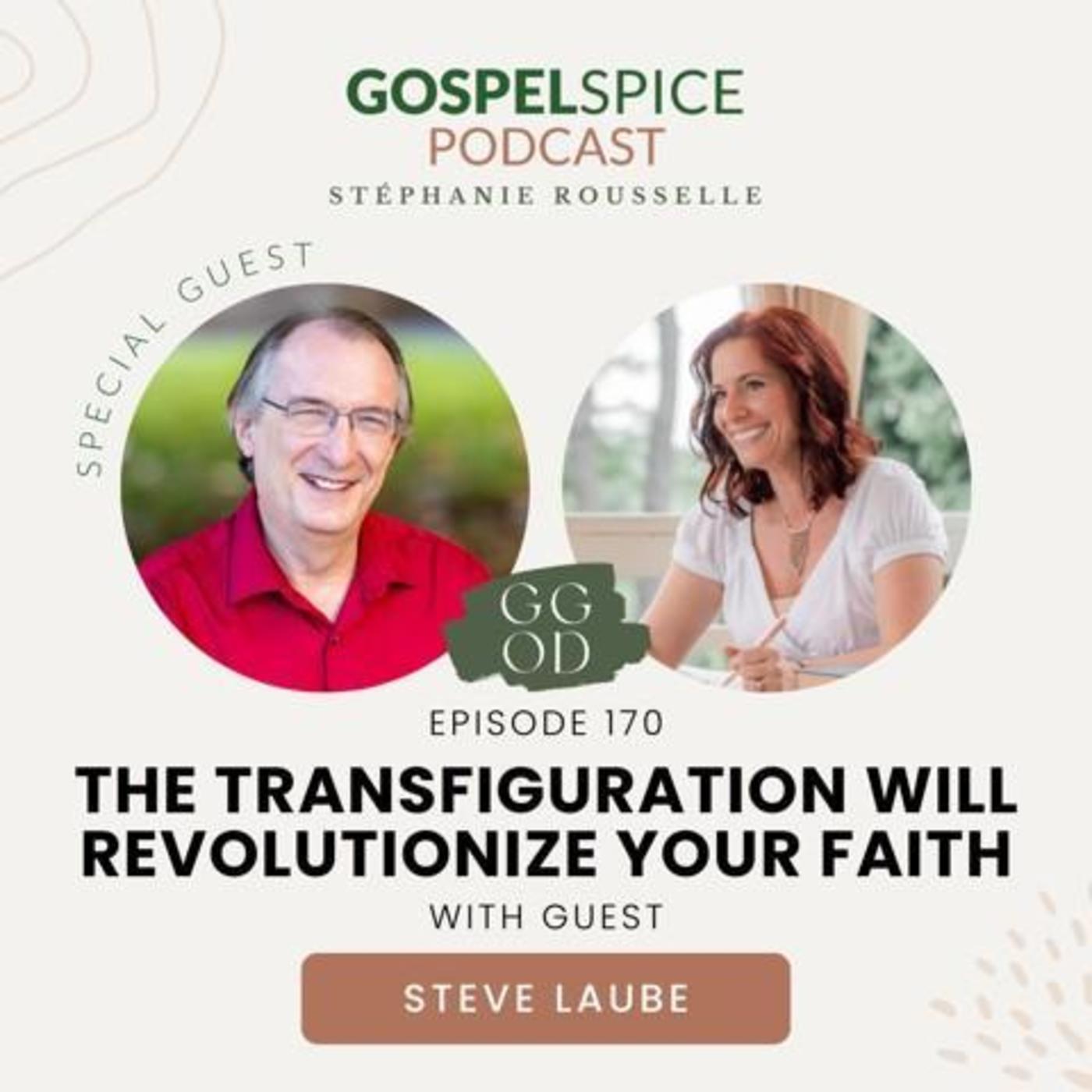 The transfiguration will revolutionize your faith | with Steve Laube