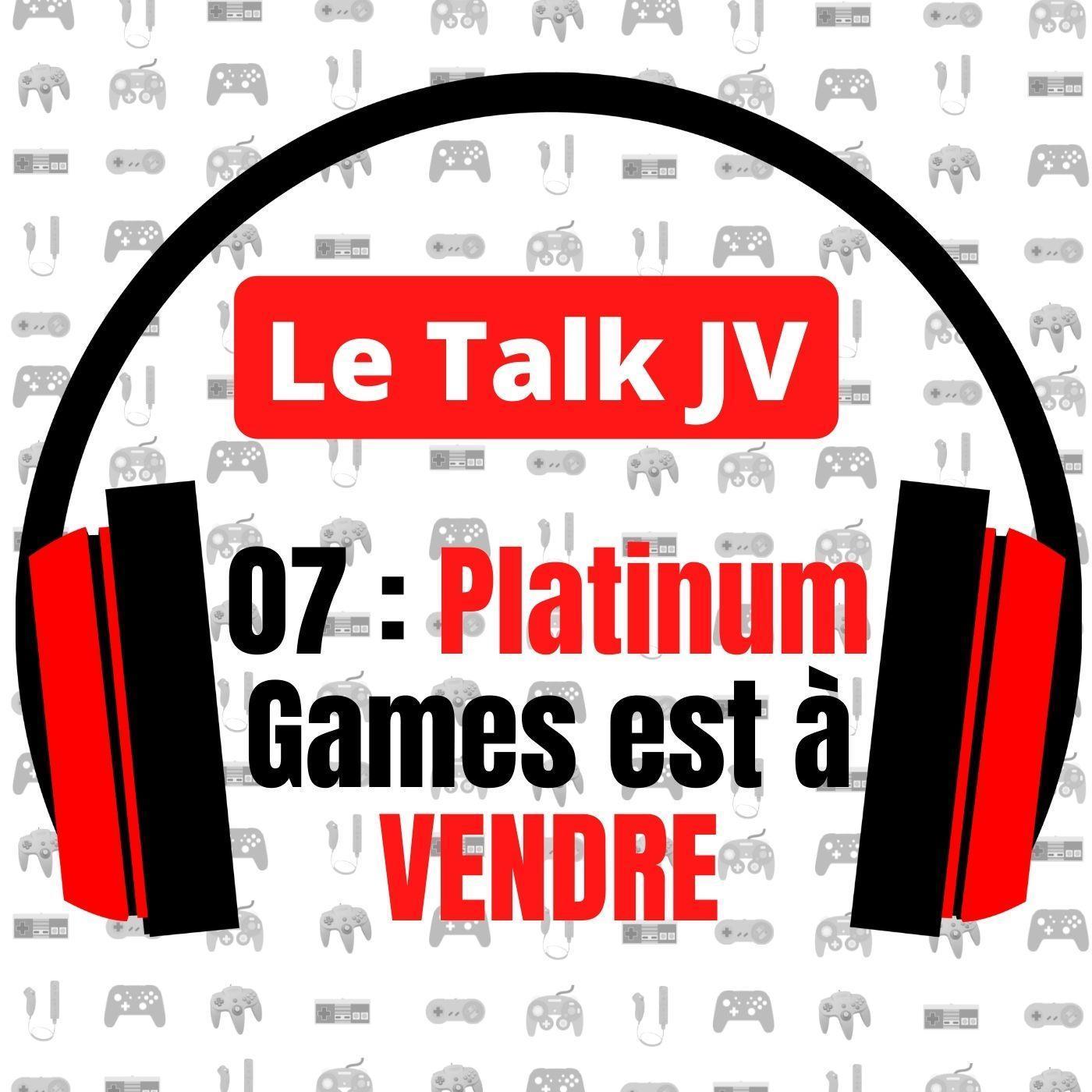 Le Talk JV 07 : Platinum Games est à vendre ! (Mais Nintendo s'en moque ?)