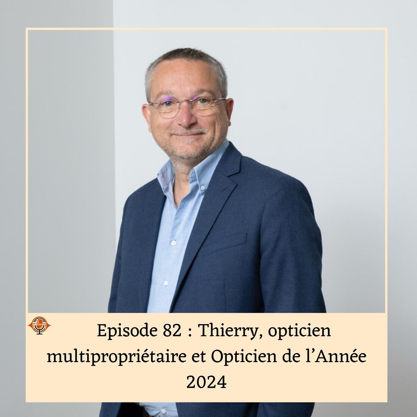 Episode 82 : Thierry, Opticien multipropriétaire et Opticien de l'Année 2024