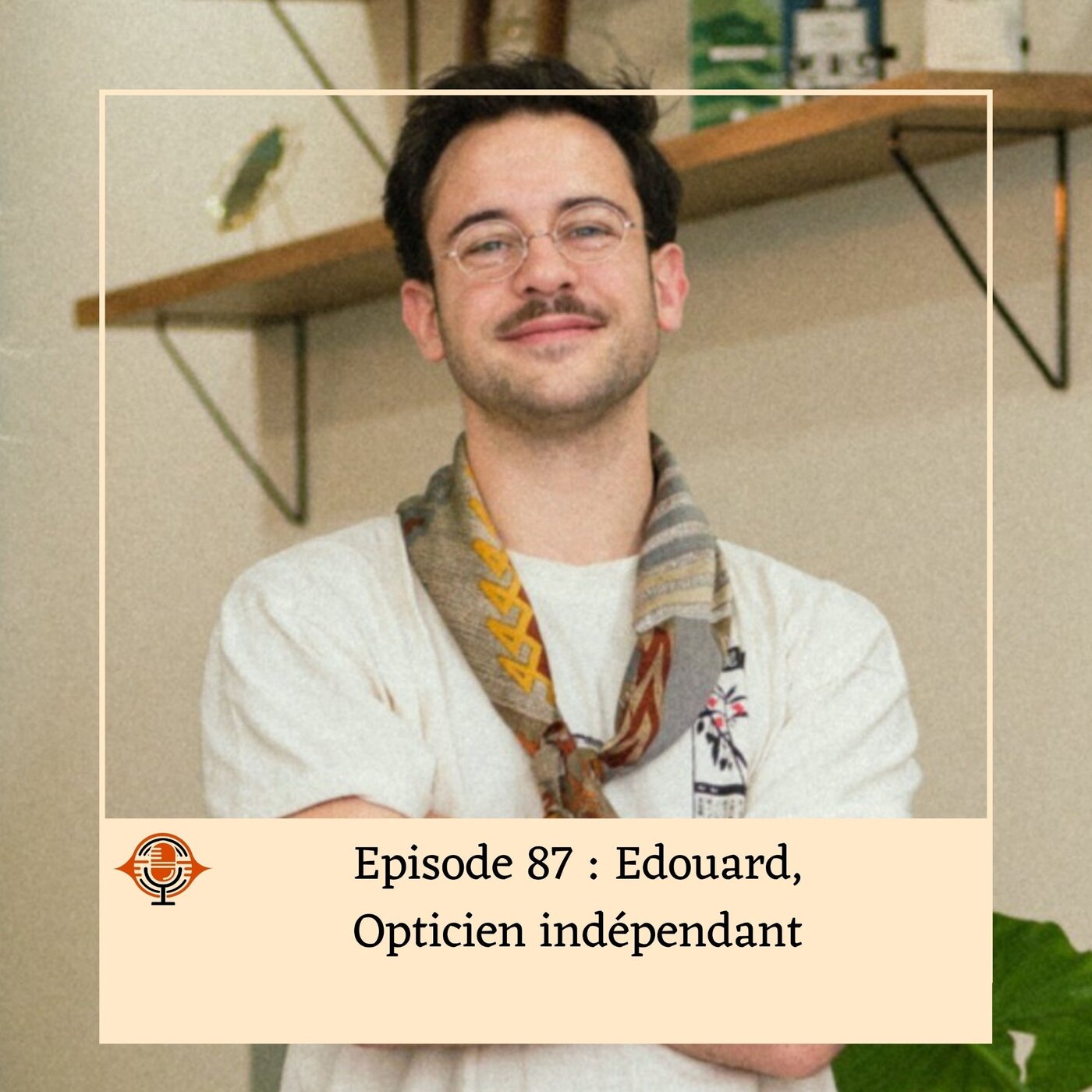 Episode 87 : Edouard, Opticien indépendant