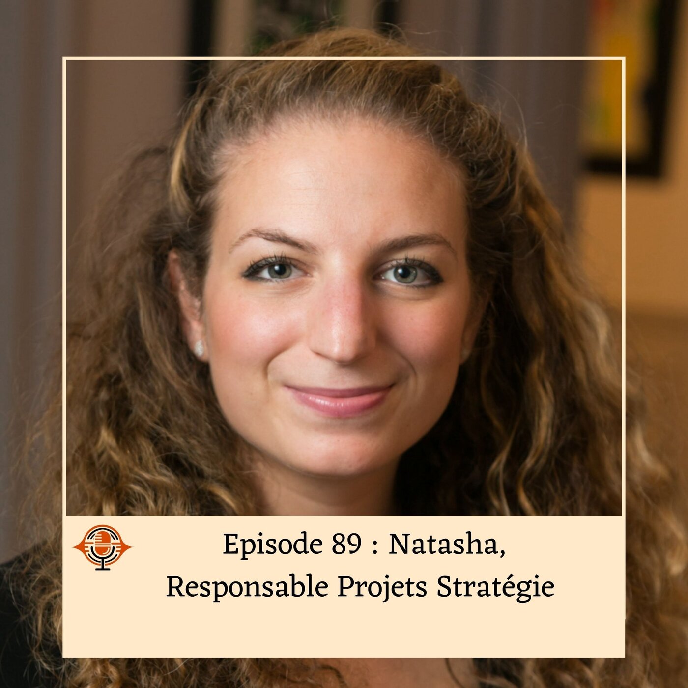 Episode 89 : Natasha, Responsable Projets Stratégie