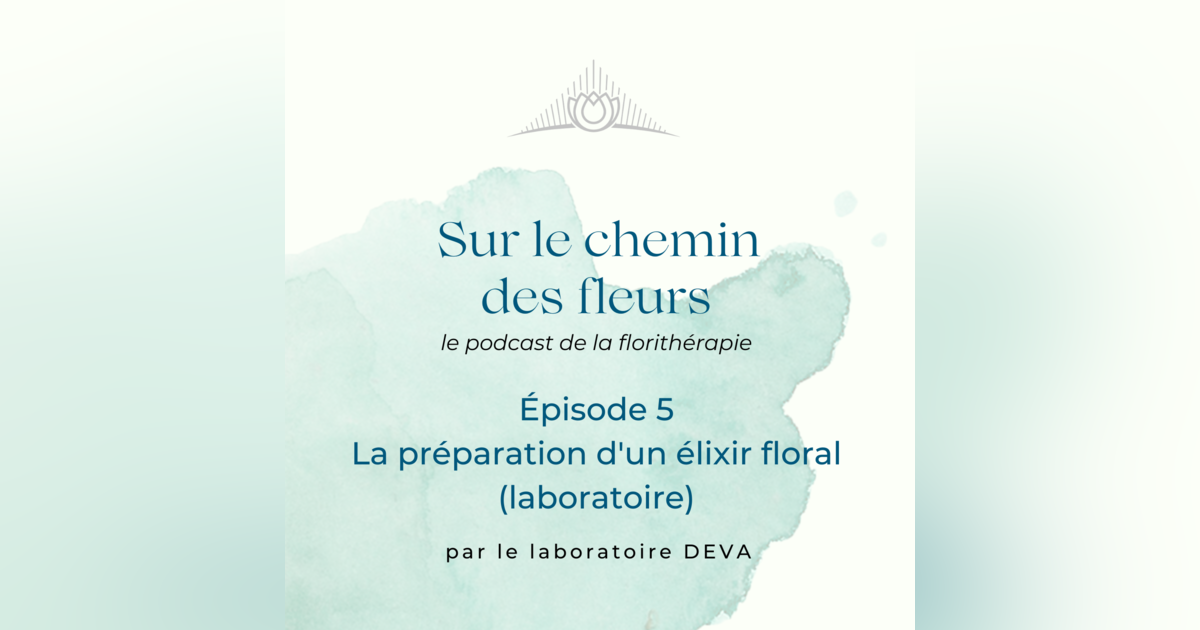 La préparation d'un élixir floral (au laboratoire) • Podcast • Sur le