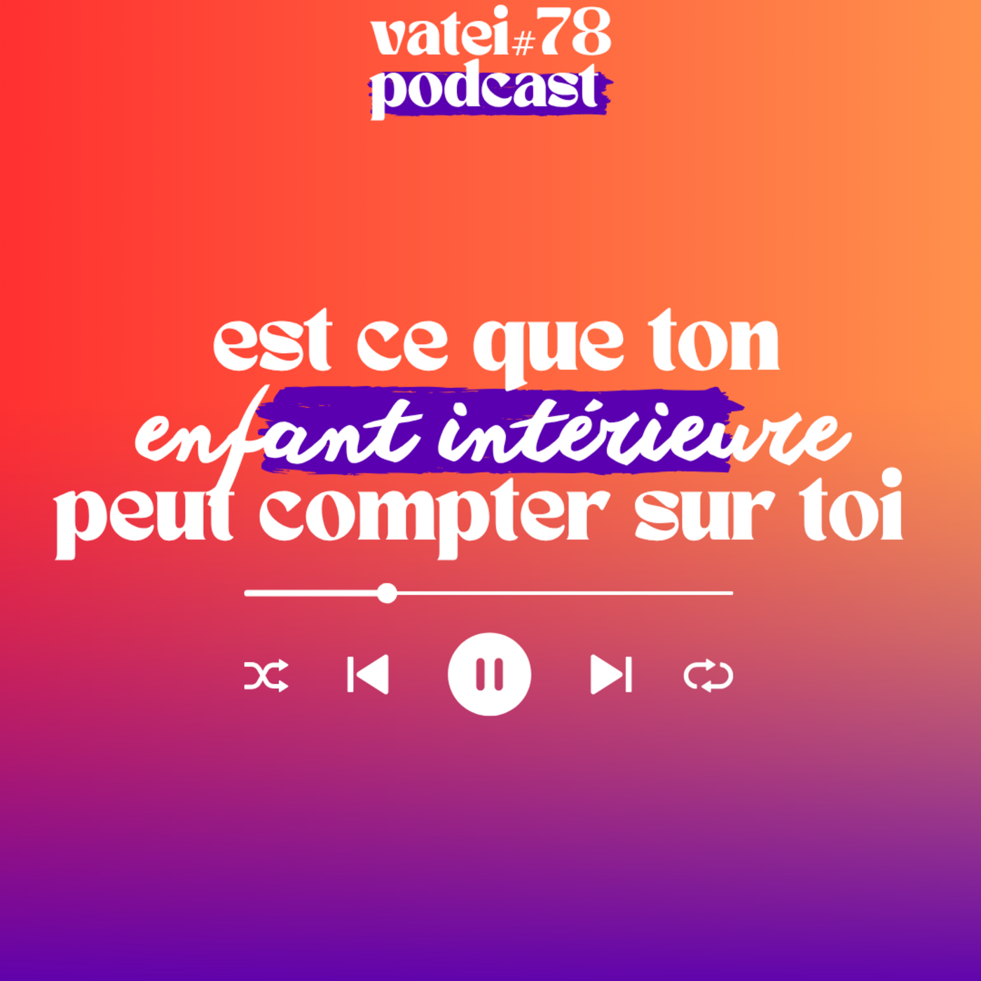 #78 | Est ce que ton Enfant Intérieure peut compter sur toi ?