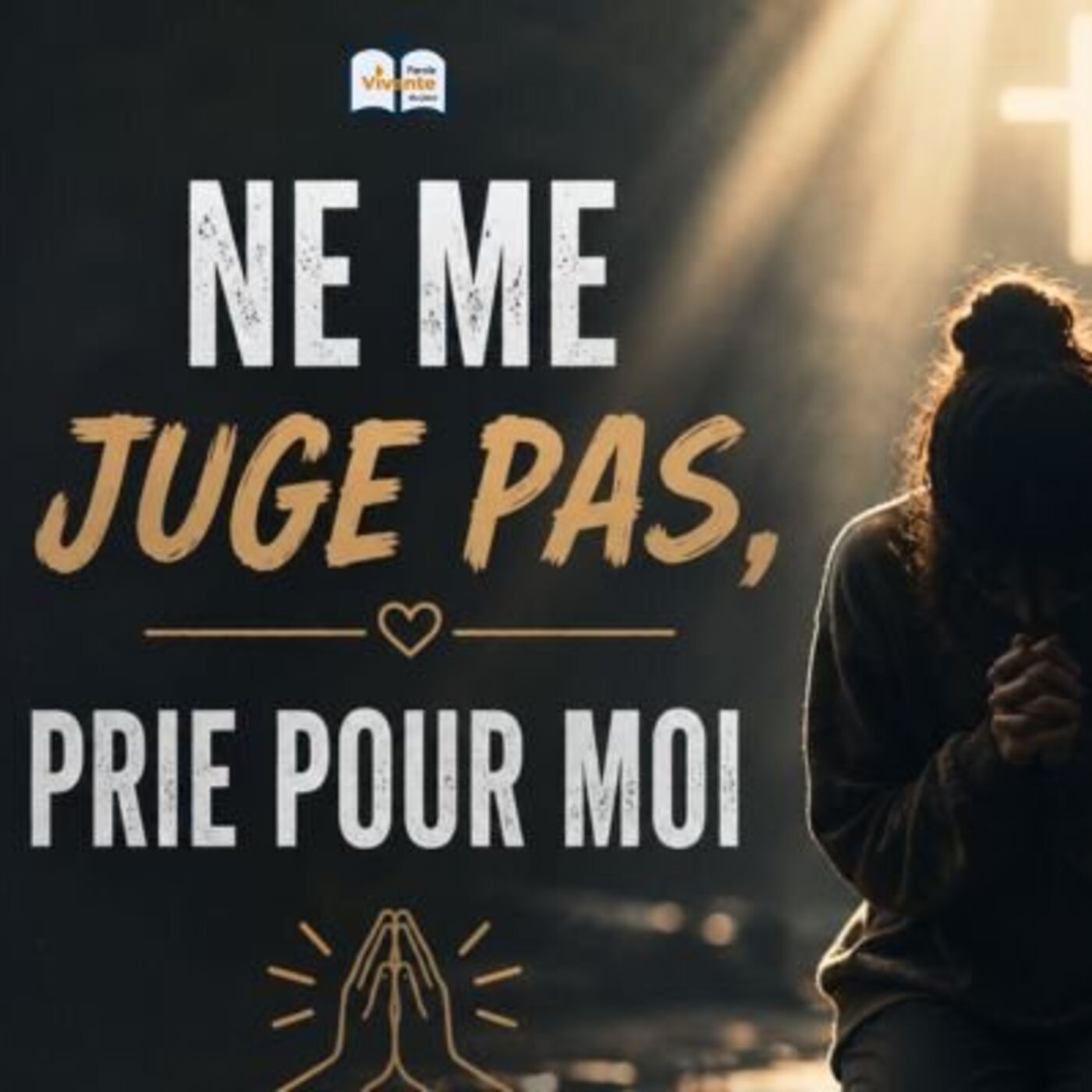 Ne me juge pas, prie pour moi!