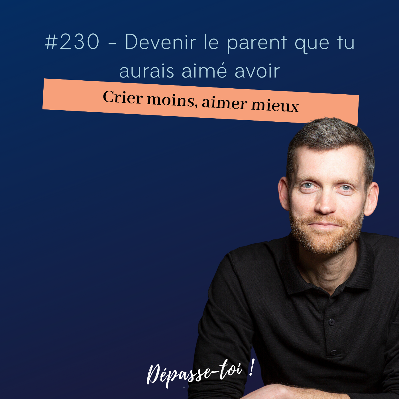 #230 - Crier moins, aimer mieux : devenir le parent que tu aurais aimé avoir