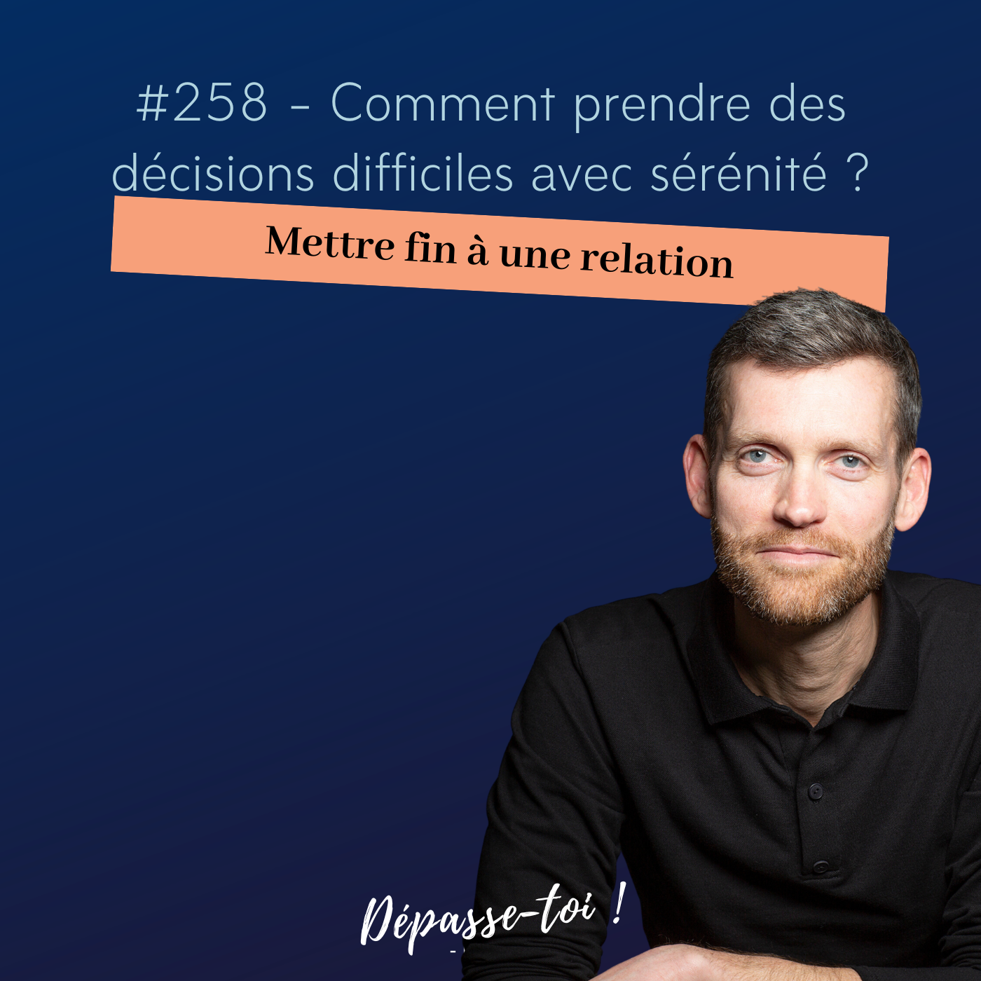 #258 - Partir ou rester dans son couple (prendre sereinement des décisions difficiles) — Dépasse-toi ! (Santé mentale et développement personnel)