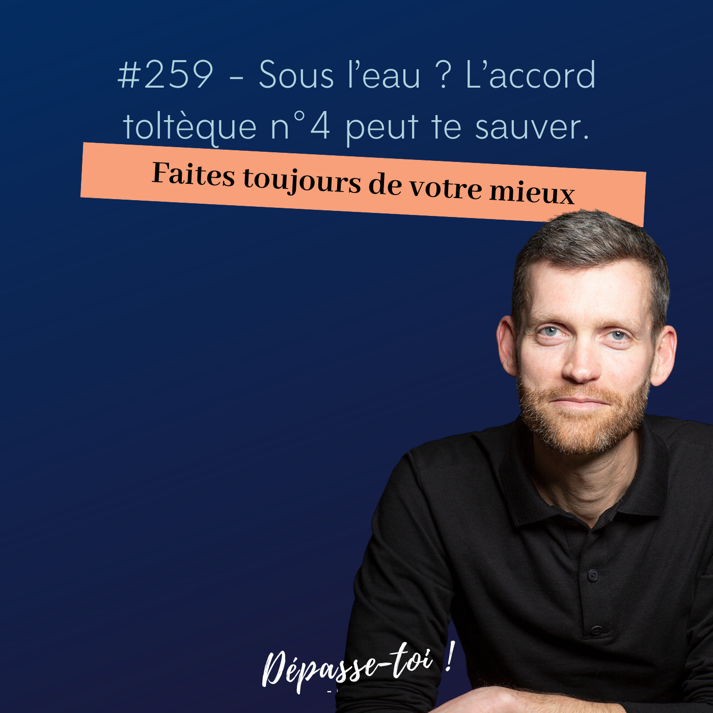 #259 - Sous l’eau ? L’accord toltèque n°4 peut te sauver. — Dépasse-toi ! (Santé mentale et développement personnel)