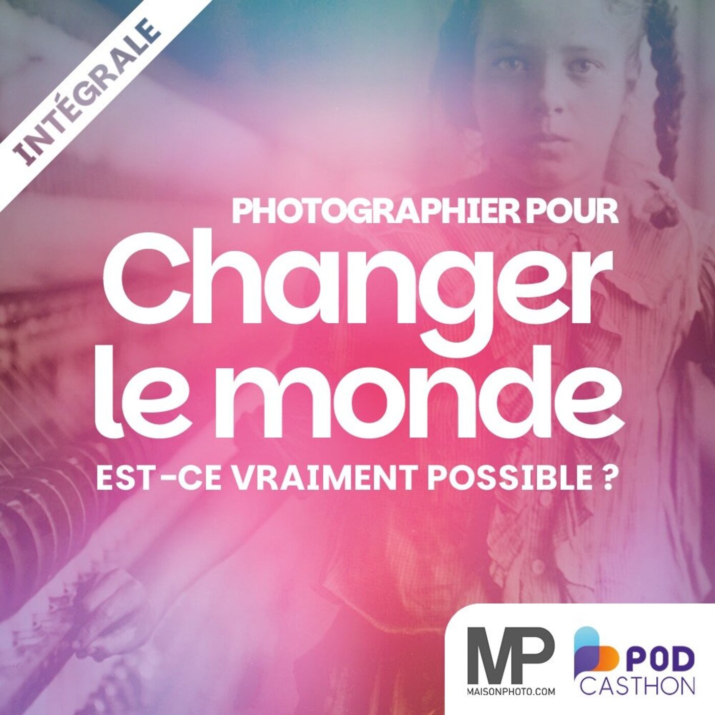 Photographier pour Changer le Monde : Mythe ou Réalité ? - Maison de la Photo / Podcasthon Photographier pour Changer le Monde : Mythe ou Réalité ? - Maison de la Photo / Podcasthon