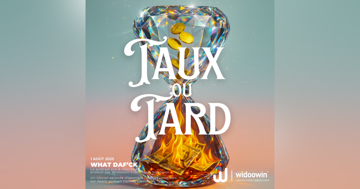 ⌛️ Taux ou tard • Podcast • What DAF'ck