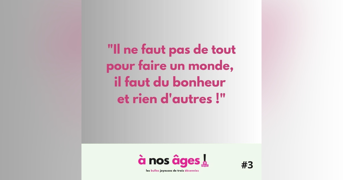 Il ne faut pas de tout pour faire un monde, il faut du bonheur et rien ...