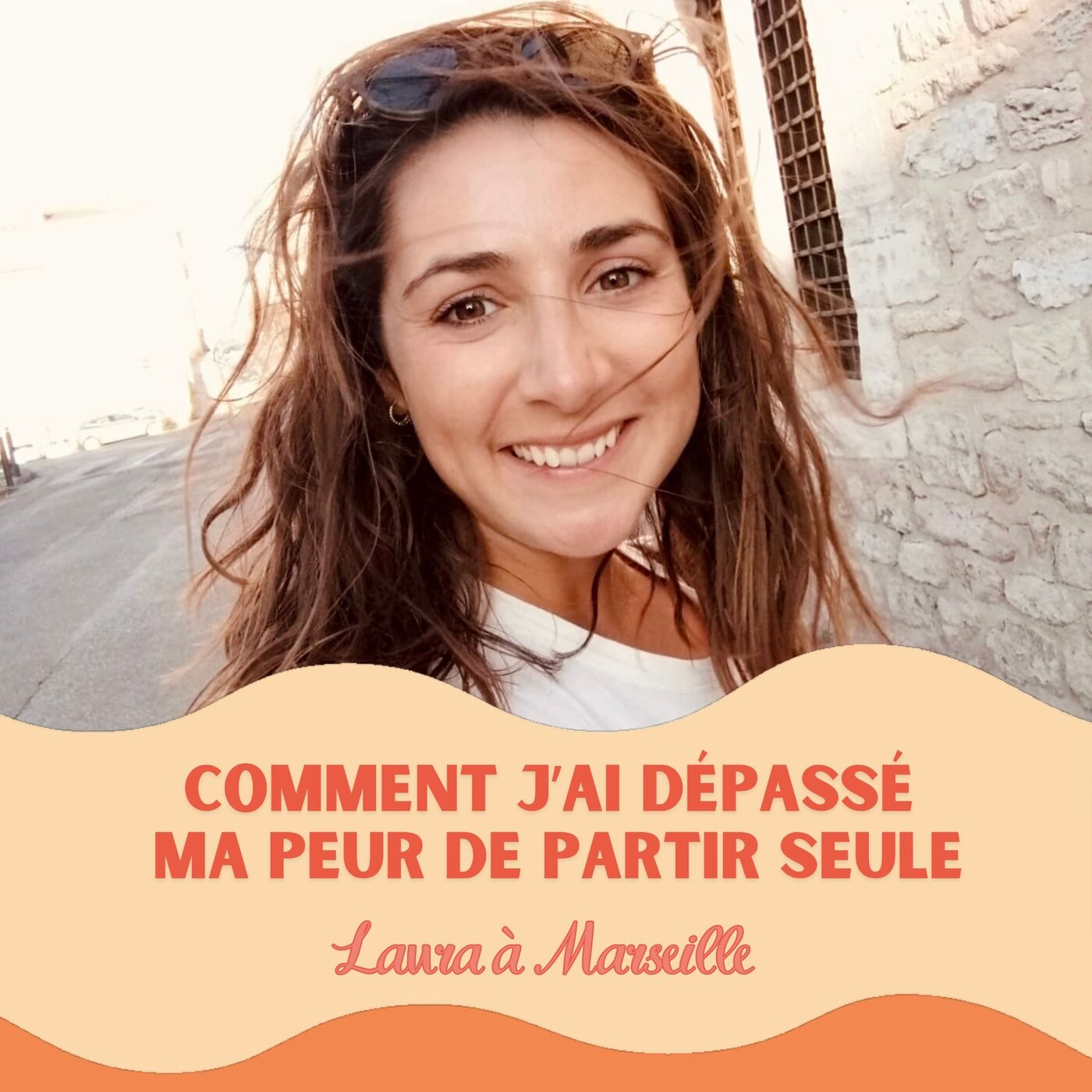 Laura à Marseille : dépasser sa peur de partir seule