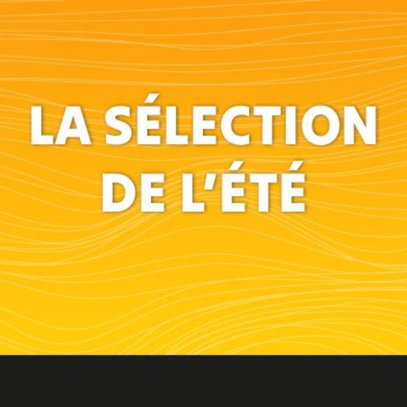 La Sélection de l'été - 30 Juillet 2025
