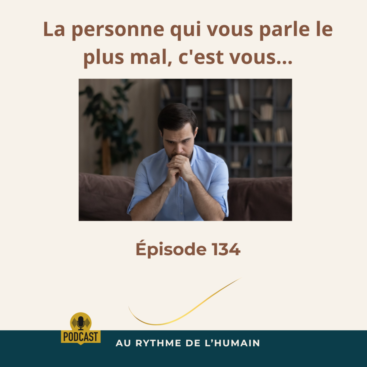 La personne qui vous parle le plus mal, c&rsquo;est vous