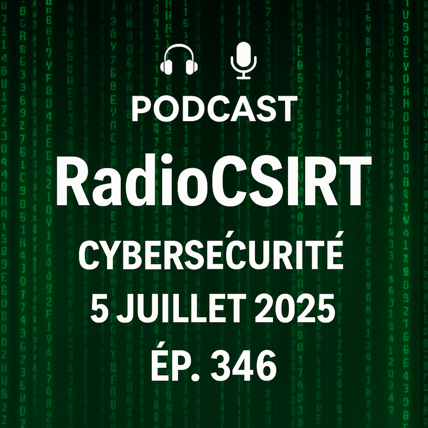RadioCSIRT – Votre actu Cybersécurité du Dimanche 6 Juillet 2025 (Ép. 346)