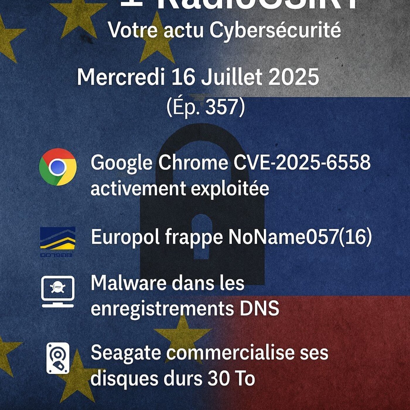 RadioCSIRT – Votre actu Cybersécurité du Mercredi 16 Juillet 2025 (Ép. 357)