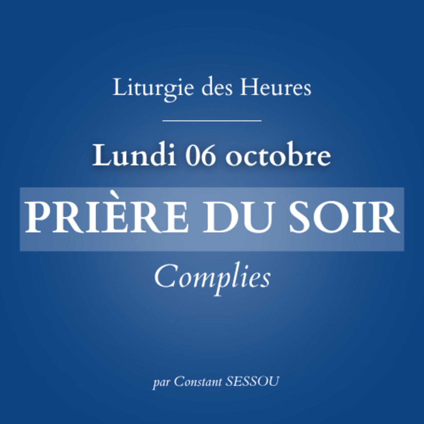 6 oct 2025 - Prière du soir, Complies