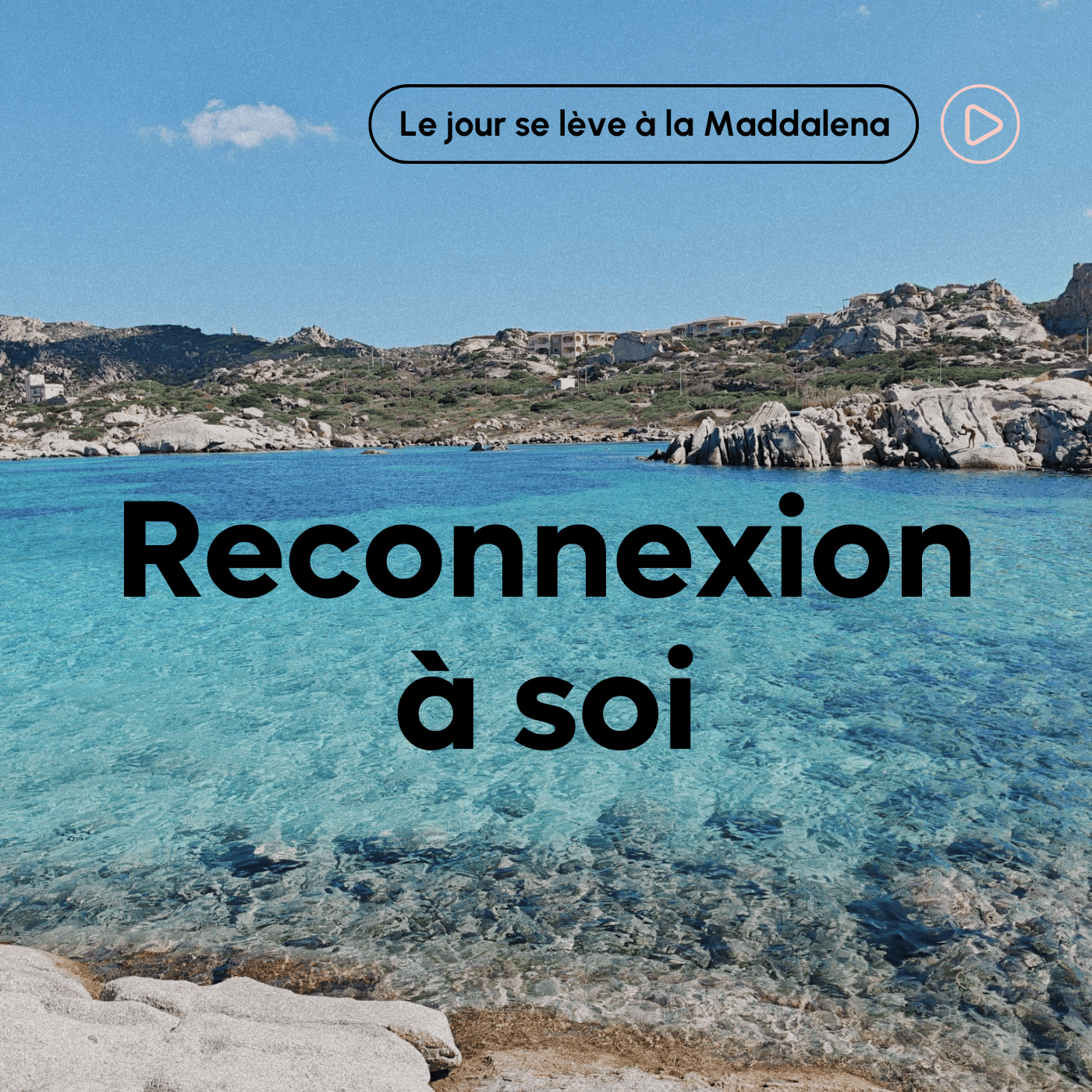 Le jour se lève à la Maddalena – Hypnose guidée de reconnexion à soi