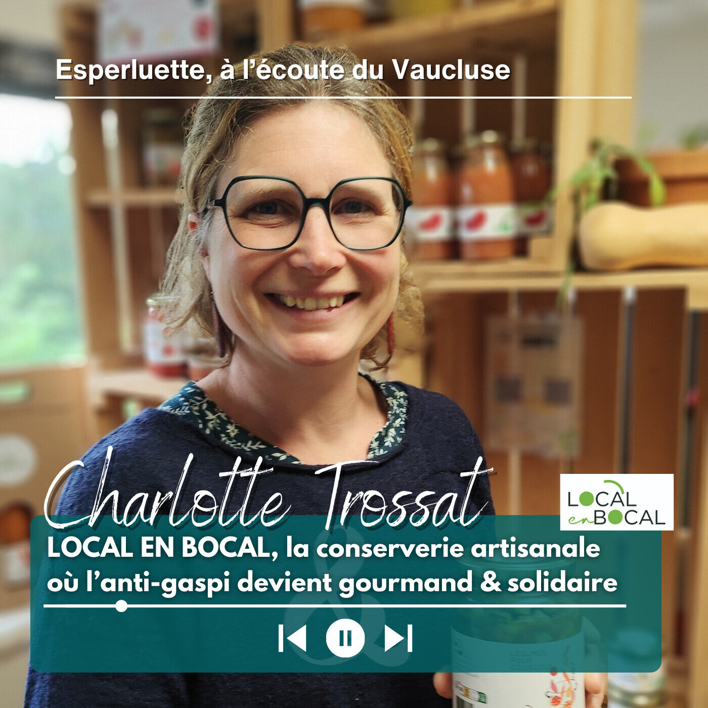 Charlotte Trossat - Local en bocal, la conserverie artisanale où l'anti-gaspi devient gourmand & solidaire - Avignon