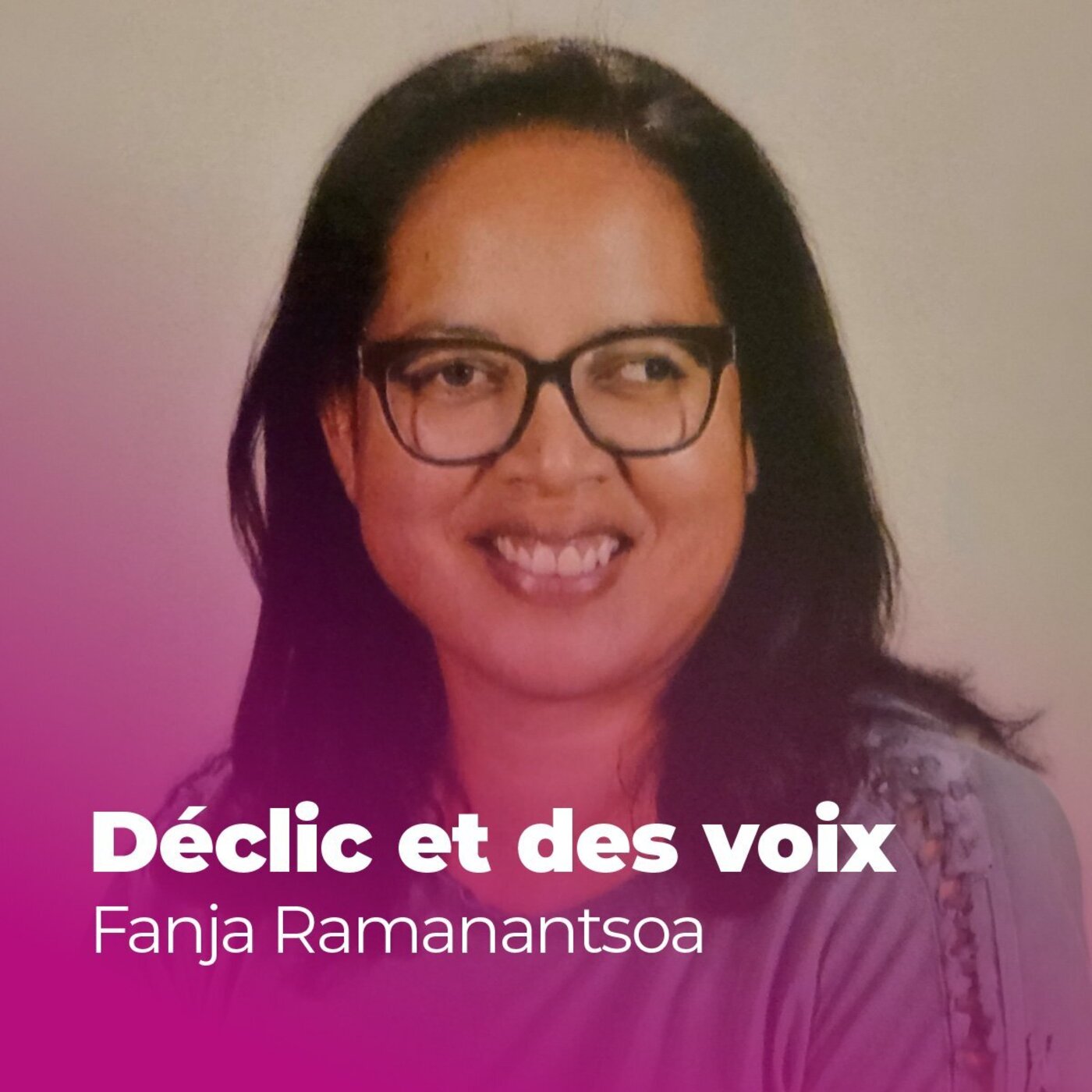 Oni Ramanantsoa Le déclic de Fanja Ramanantsoa • Podcast • Déclic et des voix