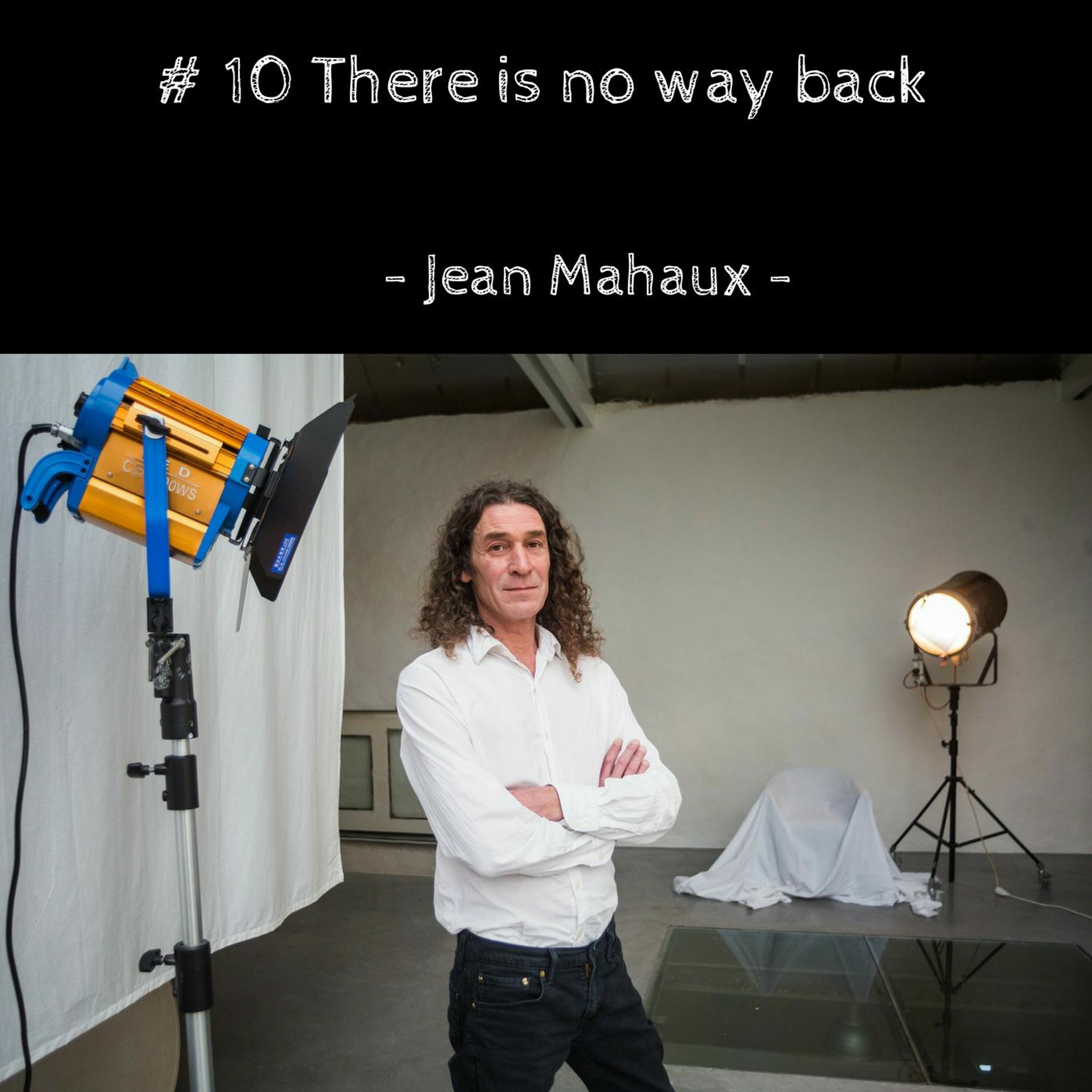 # 10 There is no way back - Jean Mahaux