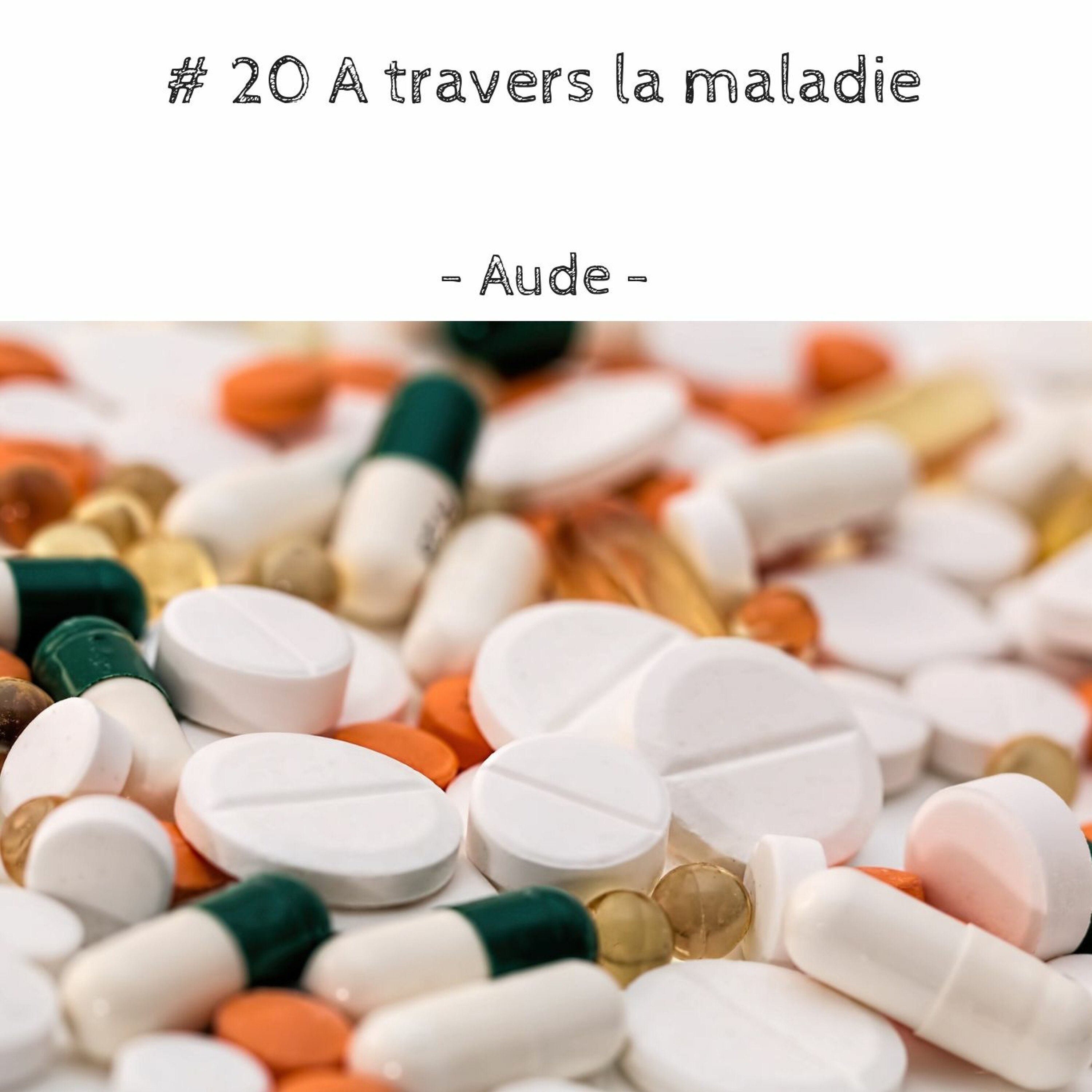 #20 A travers la maladie