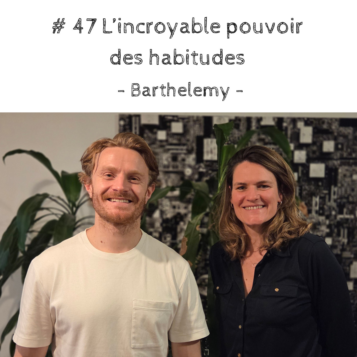 # 47 L'incroyable pouvoir des habitudes