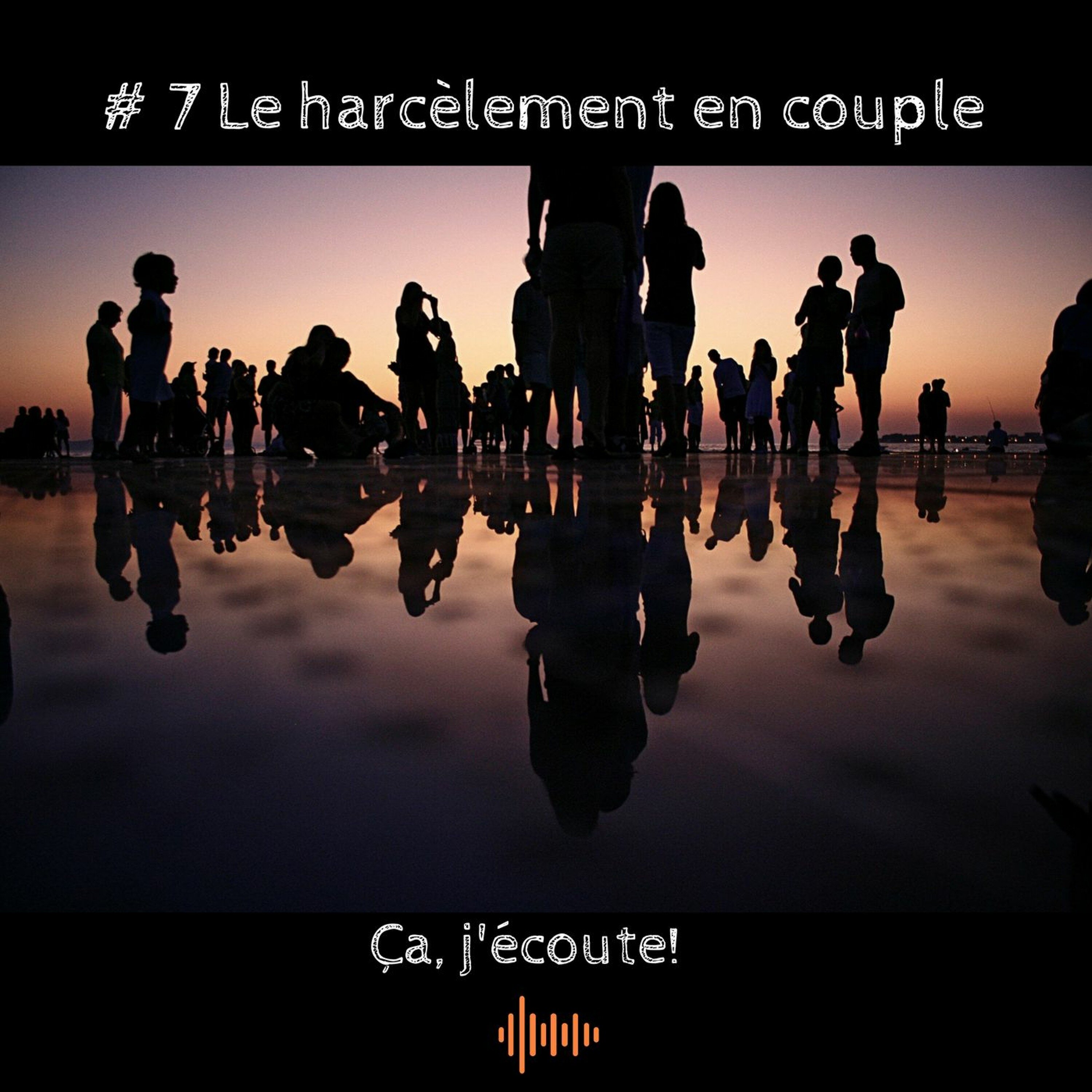 Ça, j'écoute! #7 Le harcèlement en couple