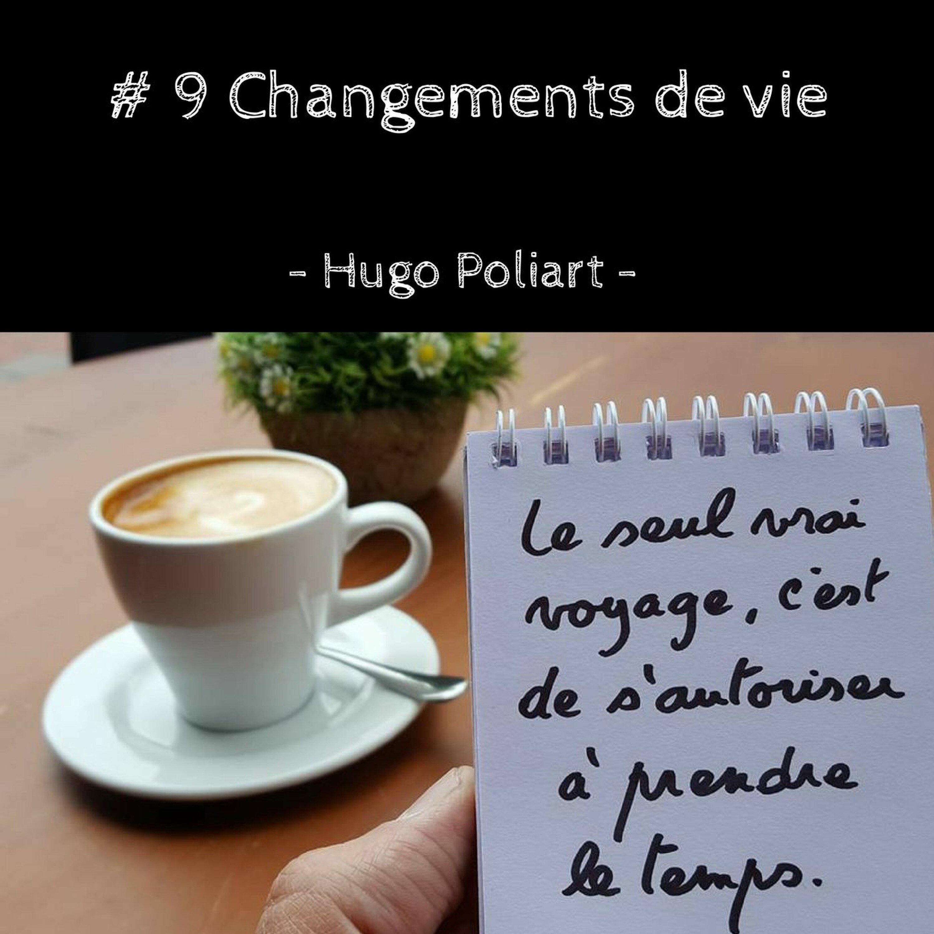 Ça, j'écoute! # 9 : Hugo Poliart - Le changement de vie