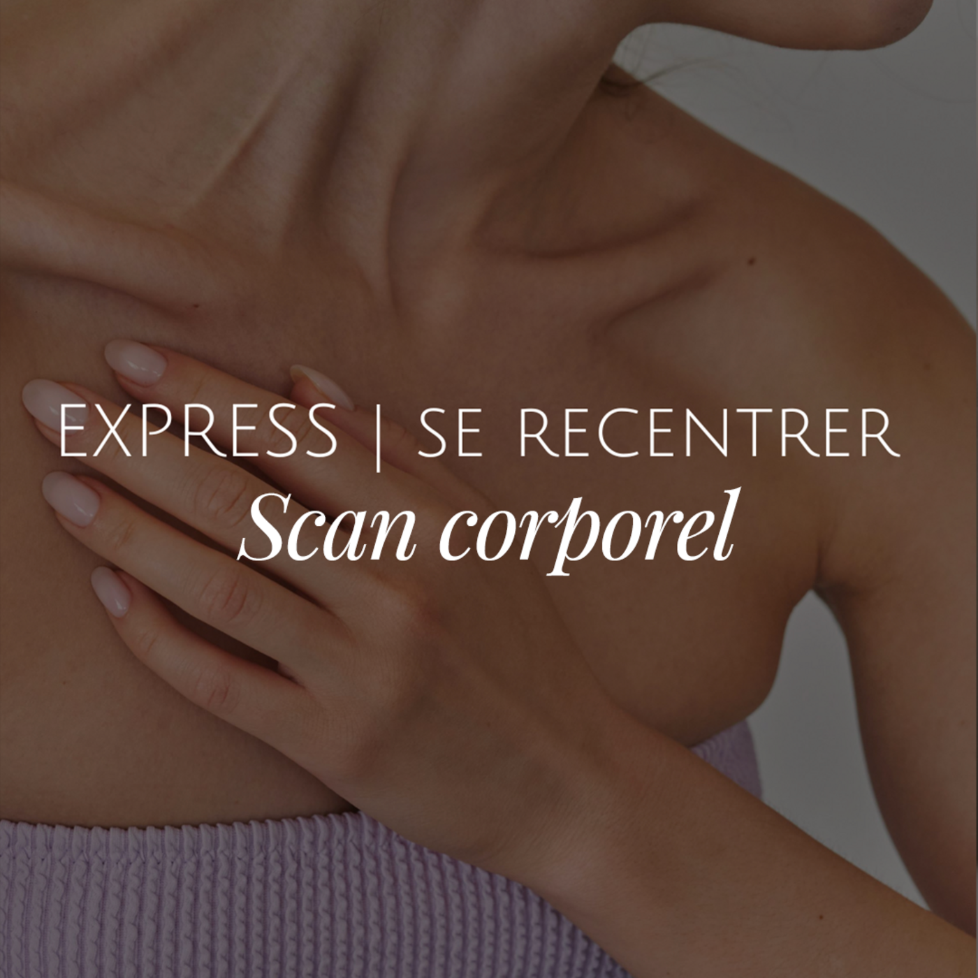 Méditation express | Se recentrer, scan corporel