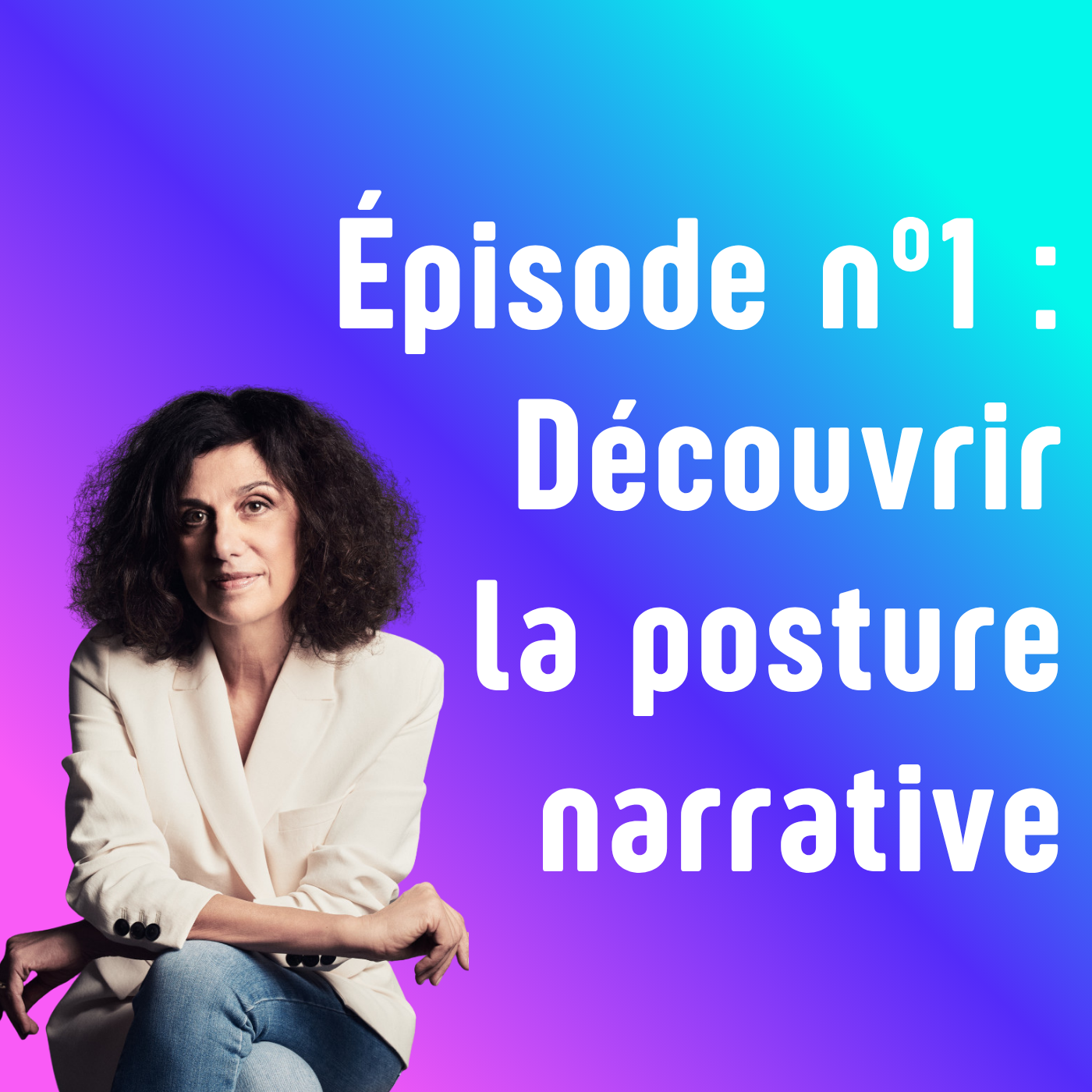 Épisode n°1 : Découvrir la Posture Narrative