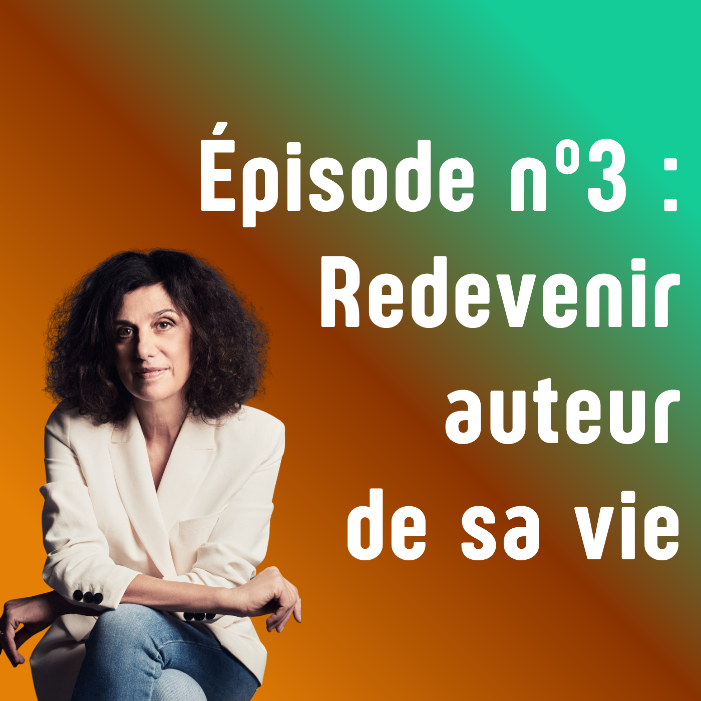 Épisode n°3: Redevenir auteur de sa vie