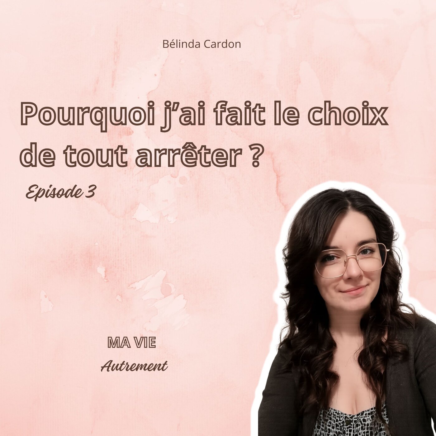 #3 - Pourquoi j'ai fait le choix de tout arrêter ? episode artwork